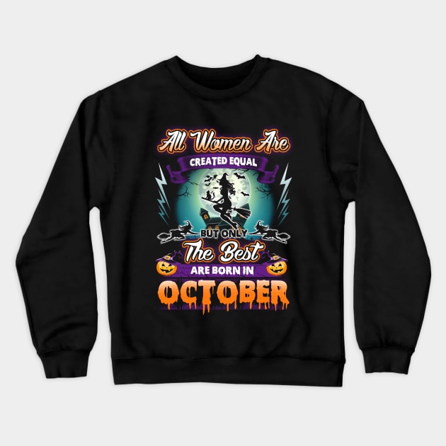 All woman are created equal but only the best are born in october gift woman halloween Crewneck Sweatshirt by LutzDEsign